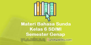 Bisa download file pdf, baca online langsung atau. Materi Bahasa Sunda Kelas 6 Sd Mi Semester Genap Kurikulum 2013 Sundapedia Com