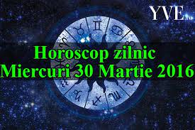 Nu te lasa prins prea tare de mintea rationala ca sa. Horoscop Zilnic Miercuri 30 Martie 2016 Yve Ro