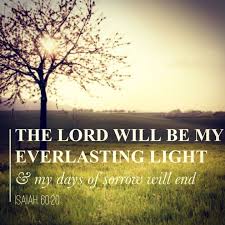 The Lord Will Be My Everlasting Light And My Days Of Sorrow Will End Isaiah 60 20 Gods Promises Bible Inspiration For God So Loved The World