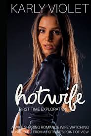 Hotwife First Time Exploration - A Wife Sharing Romance Wife Watching Novel  Told From A Hotwifes Point Of View : Violet, Karly: Amazon.se: Books