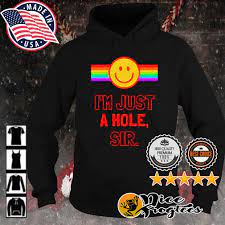 I'm just a hole sir shirt, hoodie, sweatshirt and tank top