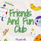 Friends and Fun Club event image