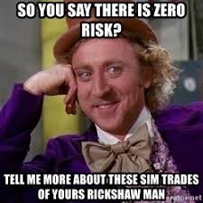 So you say there is zero risk? Tell me more about these sim trades ...