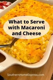 Check spelling or type a new query. What To Serve With Macaroni And Cheese More Than 20 Delicious Main Dishes Side Dishes Southern Home Express