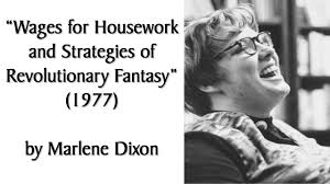 "Wages for Housework and Strategies of Revolutionary Fantasy" (1977) by  Marlene Dixon. Audiobook.