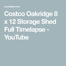 costco oakridge 8 x 12 storage shed full timelapse youtube in 2021 storage shed shed osb plywood