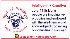 They are intuitive and imaginative, shrewd and cautious, protective and sympathetic. July 19 Zodiac Full Horoscope Birthday Personality Zsh