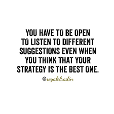 You Have To Be Open To Listen To Different Suggestions Even When You Think That Your Strategy Is The Best One Good Books Thinking Of You Better One