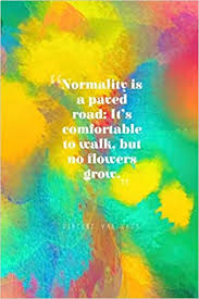 The following evocative quotes from manet, renoir, van gogh, and others provide fascinating insight into how these artists felt about floral painting and the still life genre in general: Normality Is A Paved Road It S Comfortable To Walk But No Flowers Grow Vincent Van Gogh Quote Cover Journal Lined Journal To Write In Paint Artwork Cover Creations Joyful Amazon De Bucher