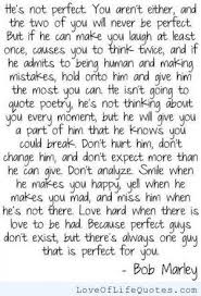 Quote On The Perfect Woman Bob Marley He S Not Perfect A Perfect Love Quotes For Him New Quotes Change Quotes