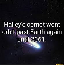 Halley S Comet Wont Orbit Past Earth Again Ifunny Earth Orbit Memes