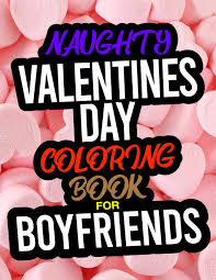 View and print full size. Amazon Com Naughty Valentines Day Coloring Book For Boyfriends A Funny Adult Valentines Day Coloring Book For Boyfriends 9781655020162 Victoria Ellis Books
