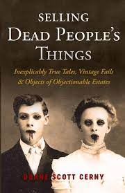 Search 123rf with an image instead of text. Selling Dead People S Things Inexplicably True Tales Vintage Fails Objects Of Objectionable Estates Cerny Duane Scott 9780999894903 Amazon Com Books