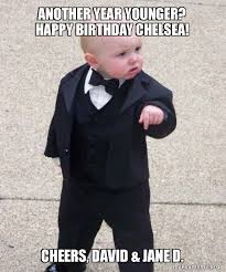 Another Year Younger Happy Birthday Chelsea Cheers David Jane D Godfather Baby Make A Meme
