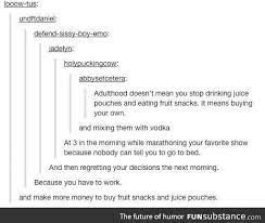 Check spelling or type a new query. What Adulthood Really Means Funsubstance Funny Tumblr Posts Funny Tumblr Funny