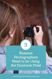 3 Reasons Why Every Photographer Should Be Using The Facebook Pixel Learn What Facebook Pixel Is How The Facebook Pixel Photographer Marketing Photographer