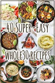 40 Super Easy Whole30 Recipes The Harvest Skillet Easy Whole 30 Recipes Whole 30 Recipes Whole 30 Meal Plan