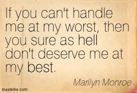 Standard Marilyn Monroe Misquote If You Can T Handle Me At My Worst In 2020 Being Used Quotes Feeling Used Quotes Monroe Quotes