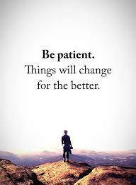 Be Patient Things Will Change For The Better Powerofpositivity Positivewo Motivational Quotes For Relationships Life Quotes To Live By Inspirational Words