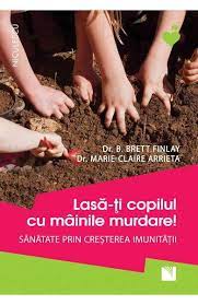 Ambele variante sunt corecte insa se folosesc in situatii diferite. Lasa Ti Copilul Cu Mainile Murdare B Brett Finlay Marie Claire Arrieta Libris