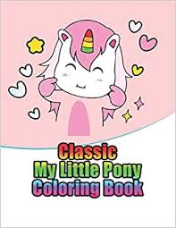 Download and print these lol surprise coloring pages for free. Buy Classic My Little Pony Coloring Book My Little Pony Coloring Book For Kids Children Toddlers Crayons Adult Mini Girls And Boys Large 8 5 X 11 50 Coloring Pages Book Online At