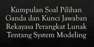 Ujian sekolah bentuk test : Kumpulan Soal Pilihan Ganda Dan Kunci Jawaban Rekayasa Perangkat Lunak Tentang System Modeling Berbagiruang Com