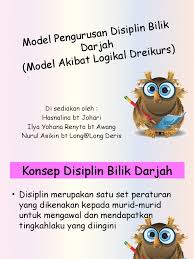 Konsep disiplin bilik darjah *disiplin berasal dari perkataan latin, disciplina yang bermaksud mengajar. Model Pengurusan Disiplin Bilik Darjah