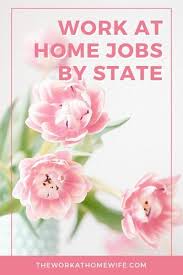 Work At Home Jobs In Every State Work From Home Jobs Working From Home Home Jobs