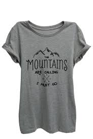 The Mountains Are Calling And I Must Go Shirt The Mountains Are Calling I Must Go Shirts Create T Shirt Women