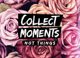 Romantic collect moments quotes that are about collect moments not things. Zooll Com Quote Of The Week Collect Moments Not Things