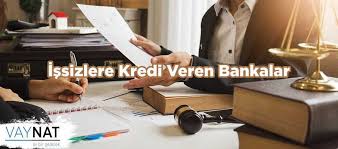 Issizlere Kredi Veren Bankalar 2019