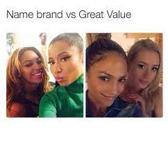 Can you tell the difference between name brand products and great value products? Nicki And Beyonce Name Brand Vs Great Value Know Your Meme