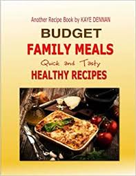 All of these budget recipes are under £1 a head. Budget Family Meals Quick And Tasty Healthy Recipes Dennan Kaye 9781508916796 Amazon Com Books