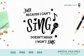Download Just Because I Can T Sing Svg File Graphic By Design Owl Creative Fabrica PSD Mockup Templates