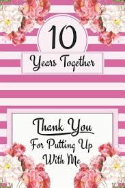 Either way, it is the first of the major milestone anniversaries, according to about.com. 10th Anniversary Journal Lined Notebook 10th Anniversary Gifts For Her Funny 10 Year Wedding Anniversary Celebration Gift 10 Years Together By Not A Book