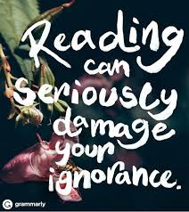Reading Can Seriously Damage Your Ignorance Reading Quotes Love Book Book Quotes