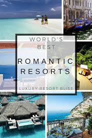 World S Best Luxury Romantic Resorts Romantic Resorts Resort Honeymoon Resorts