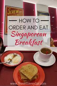 How To Order And Eat A Typical Singapore Breakfast Travel Savvy Gal Breakfast Singapore Travel Food Food Guide