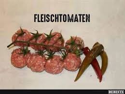 22 Fotos Die Leute Nicht Witzig Finden Die Kein Fleisch Essen Fleischtomate Mett Lustig Fleisch