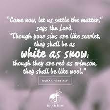 God's word® translation come on now, let's discuss this! says the lord. Verse Of The Day Come Now Let Us Settle The Matter Says The Lord Though Your Sins Are Like Scarlet They Shall Be As White As Snow Though They Are Red As