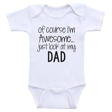 Funny Baby Onesie Just Look At My Dad Baby Onesies For Boys And Girls Wish