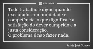 Todo Trabalho E Digno Quando Executado Samir Jose Soares