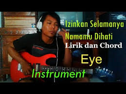 Ijinkan selamanya namamu dihati recorded by cakmul72 and new_nadine371 on smule. Lirik Dan Chord Izinkan Selamanya Namamu Dihati Instrument Eye Youtube