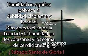 Del latín glorĭa, gloria es la fama, el honor y la reputación que se obtiene gracias a los grandes logros o las buenas acciones. Imagenes Sabado Santo Con Frases Bonitas