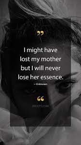 I Might Have Lost My Mother But I Will Never Lose Her Essence Unknown Quote Evolve Your Mind Powerful Quotes Inspirational Quotes Motivation Unknown Quotes