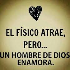 El Fisico Atrae Pero Un Hombre De Dios Enamora Hombre De Dios Frases Cristianas Frases Espirituales