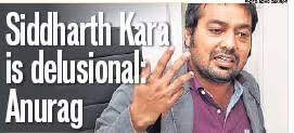 Siddharth Kara is delusional: Anurag