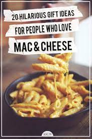 20 Hilarious Gift Ideas For People Who Love Mac Cheese