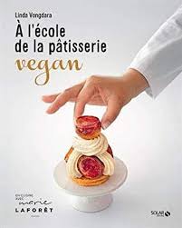 Telecharger Pdf Epub A L Ecole De La Patisserie Vegan Par Linda Vongdara Gratuit Ebook France Patisserie Vegan Livre Patisserie Desserts Vegan
