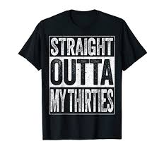 15% off with code outdoordealz. Straight Outta My Thirties T Shirt Funny 40th Birthday Gift T Shirt Buy Online In Botswana At Botswana Desertcart Com Productid 74650146